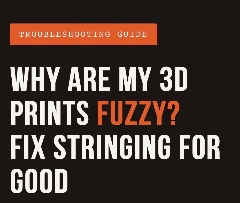 Why Are My 3D Prints Fuzzy? Fix Stringing for Good